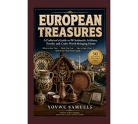 EUROPEAN TREASURES: A Collector's Guide to 50 Authentic Artifacts, Textiles and Crafts Worth Bringing Home