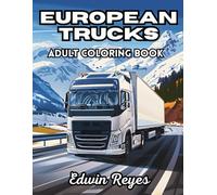 European Trucks Adult Coloring Book: 38 Detailed Pages with Diesel Engines, Classic Lorries and Cargo Trailers - Perfect for Enthusiasts Who Love Road ... (Edwin Reyes Coloring Book Collection)