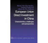 European Union Direct Investment in China: Characteristics, Challenges and Perspectives: 15 (Routledge Studies in Global Competition)