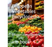 European Vegetables Encyclopedia: European vegetables book