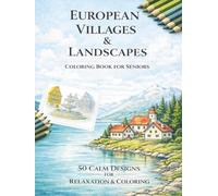 European Villages & Landscapes: A Relaxing Coloring Book for Seniors Featuring Calm Nature Scenes, Villages and Scenic Landscapes - 50 Coloring Pages