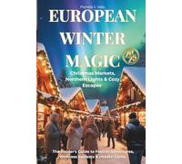 European Winter Magic 2025: Christmas Markets, Northern Lights & Cozy Escapes - The Insider's Guide to Festive Adventures, Wellness Retreats & Hidden Gems