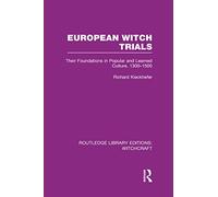 European Witch Trials (RLE Witchcraft): Their Foundations in Popular and Learned Culture, 1300-1500 (Routledge Library Editions: Witchcraft)