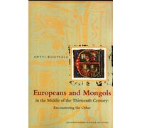 Europeans and Mongols: In the middle of the thirteenth century ; encountering the other (Annales Academiae Scientiarum Fennicae. Humaniora)
