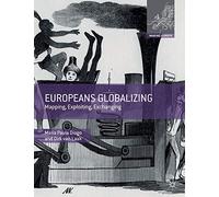 Europeans Globalizing: Mapping, Exploiting, Exchanging (Making Europe)