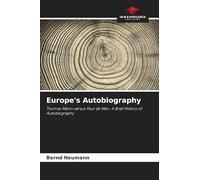 Europe's Autobiography: Thomas Mann versus Paul de Man. A Brief History of Autobiography