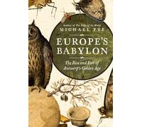 Europe's Babylon: The Rise and Fall of Antwerp's Golden Age