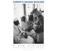 Europe's Balkan Muslims: A New History