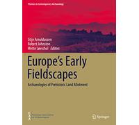 Europe's Early Fieldscapes: Archaeologies of Prehistoric Land Allotment (Themes in Contemporary Archaeology)