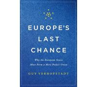 Europe's Last Chance: Why the European States Must Form a More Perfect Union