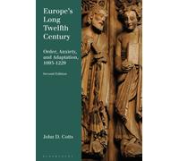 Europe's Long Twelfth Century : Order, Anxiety, and Adaptation, 1095-1229