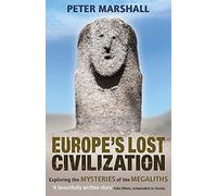 Europe's Lost Civilization: Exploring the Mysteries of the Megaliths