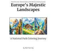 Europe's Majestic Landscapes: An Adult Coloring Book Featuring Iconic National Parks and Natural Wonders for Stress Relief and Relaxation (National Parks of the World: A Coloring Journey)