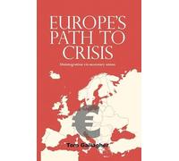 Europe's Path to Crisis: Disintegration via Monetary Union