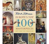 Europe's Top 100 Masterpieces (First Edition): Art for the Traveler (Rick Steves)