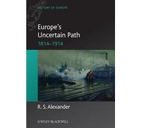 Europe's Uncertain Path 1814-1914: State Formation and Civil Society: 7 (Blackwell History of Europe)