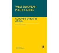 Europe's Union in Crisis: Tested and Contested (West European Politics)