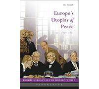 Europe's Utopias of Peace: 1815, 1919, 1951 (Europe’s Legacy in the Modern World)