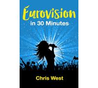 Eurovision in 30 Minutes: A Short Introduction to the World's Greatest Song Contest