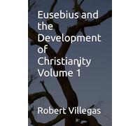 Eusebius and the Development of Christianity Volume 1 (Villegas Religion)