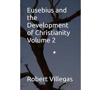 Eusebius and the Development of Christianity Volume 2 (Villegas Religion)