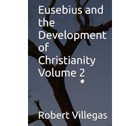 Eusebius and the Development of Christianity Volume 2 (Villegas Religion)