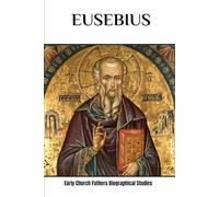 Eusebius: Early Church Fathers Biographical Studies (Early Church Fathers Biographical Studies Series)