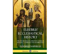 Eusebius' Ecclesiastical History: The Ten Books of Christian Church History, Complete and Unabridged (Hardcover)
