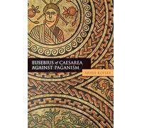 Eusebius of Caesarea Against Paganism