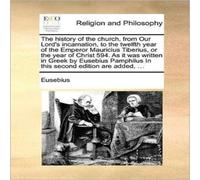 Eusebius The history of the church, from Our Lord's incarnation, to the Eusebius Multicolor