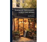 Eustache Deschamps. Leben und werke