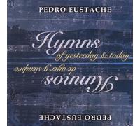 Eustache, Pedro - Hymns of Yesterday & Today 1