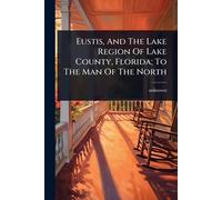 Eustis, And The Lake Region Of Lake County, Florida; To The Man Of The North
