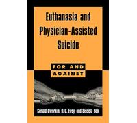 Euthanasia and Assisted Suicide (For and Against)