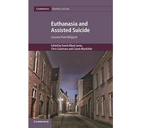 Euthanasia and Assisted Suicide: Lessons from Belgium: 42 (Cambridge Bioethics and Law, Series Number 42)
