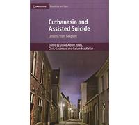 Euthanasia and Assisted Suicide: Lessons from Belgium: 42 (Cambridge Bioethics and Law, Series Number 42)