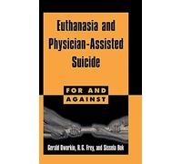 Euthanasia and Physician-Assisted Suicide (For and Against)