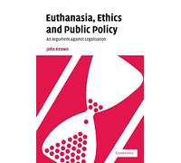 Euthanasia Ethics and Public Policy: An Argument Against Legalisation