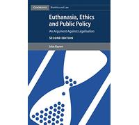 Cambridge Bioethics and Law: Euthanasia, Ethics and Public Policy: An Argument against Legalisation