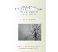 Euthanasia, Ethics and the Law: From Conflict to Compromise (Biomedical Law and Ethics Library)