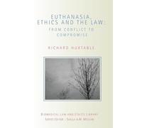 Euthanasia, Ethics and the Law: From Conflict to Compromise (Biomedical Law and Ethics Library)