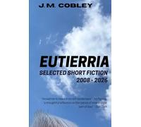 Eutierria: Selected Short Fiction 2008 - 2026
