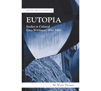 Eutopia: Studies in Cultural Euro-Welshness, 1850-1980 (Writing Wales in English)