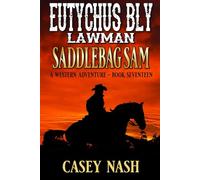 Eutychus Bly: Lawman: Saddlebag Sam: A Western Adventure (A Eutychus Bly: U.S. Marshal Western)