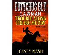 Eutychus Bly: Lawman: Trouble Along the Big Muddy: A Western Adventure (A Eutychus Bly: U.S. Marshal Western)