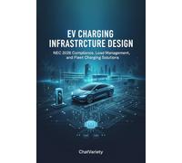 EV Charging Infrastructure Design: NEC 2026 Compliance, Load Management, and Fleet Charging Solutions (Electric Vehicle & Battery Engineering Series)