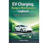 EV Charging, Range & Maintenance Logbook: One-Year Electric Vehicle Charge Tracker, Mileage Log, Battery Notes, Service Records and Cost Journal I 7" x 10"