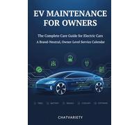 EV Maintenance for Owners: The Complete Care Guide for Electric Cars - A Brand-Neutral, Owner-Level Service Calendar (EV Owner & Service Series)