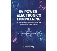 EV Power Electronics Engineering: SiC Inverter Design, On-Board Charger, and DC-DC Converter Development (Electric Vehicle & Battery Engineering Series)