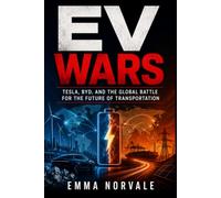 EV Wars: Tesla, BYD, and the Global Battle for the Future of Transportation